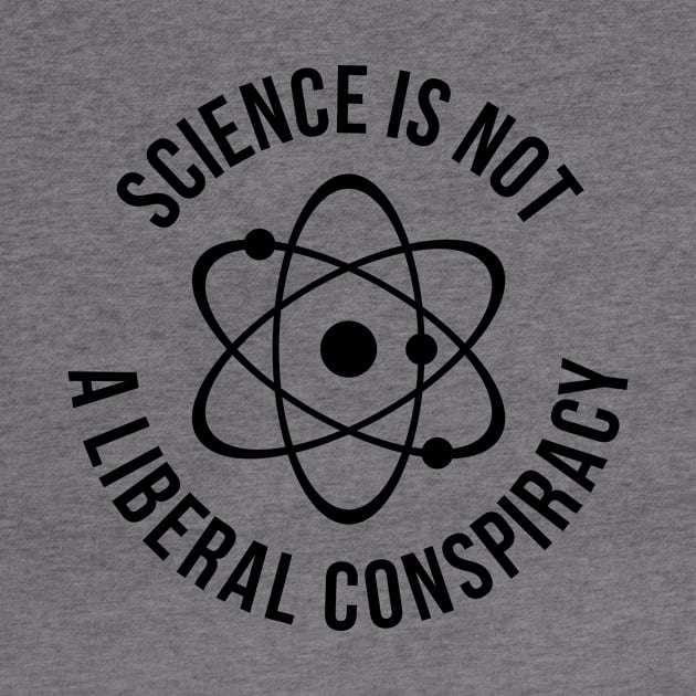 science is not a liberal conspiracy t-shirt by RedYolk